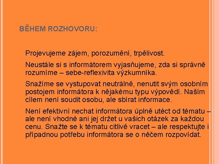  BĚHEM ROZHOVORU: Projevujeme zájem, porozumění, trpělivost. Neustále si s informátorem vyjasňujeme, zda si