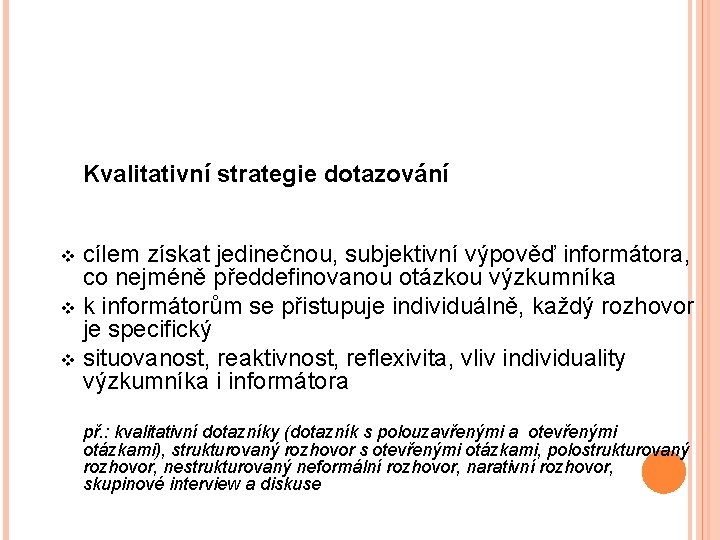 Kvalitativní strategie dotazování cílem získat jedinečnou, subjektivní výpověď informátora, co nejméně předdefinovanou otázkou výzkumníka