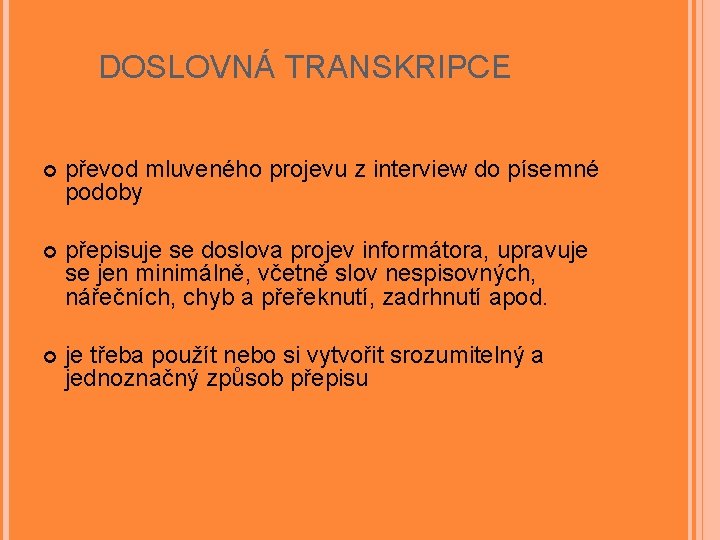 DOSLOVNÁ TRANSKRIPCE převod mluveného projevu z interview do písemné podoby přepisuje se doslova projev