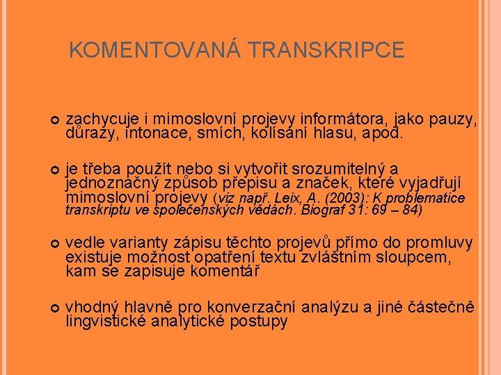 KOMENTOVANÁ TRANSKRIPCE zachycuje i mimoslovní projevy informátora, jako pauzy, důrazy, intonace, smích, kolísání hlasu,