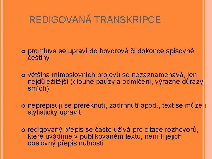 REDIGOVANÁ TRANSKRIPCE promluva se upraví do hovorové či dokonce spisovné češtiny většina mimoslovních projevů