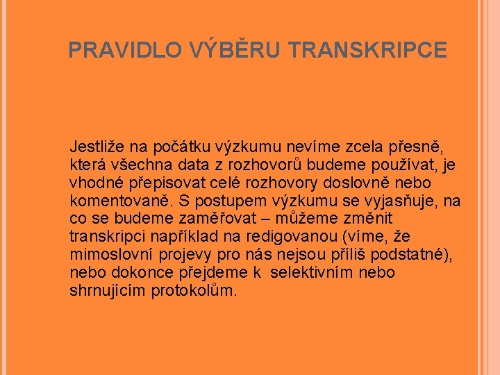 PRAVIDLO VÝBĚRU TRANSKRIPCE Jestliže na počátku výzkumu nevíme zcela přesně, která všechna data z