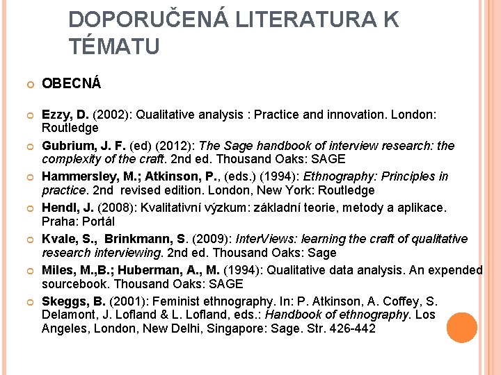 DOPORUČENÁ LITERATURA K TÉMATU OBECNÁ Ezzy, D. (2002): Qualitative analysis : Practice and innovation.