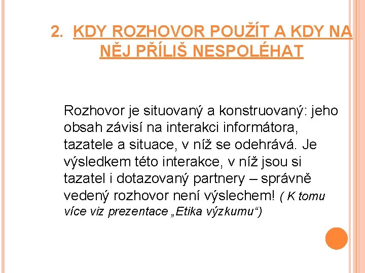 2. KDY ROZHOVOR POUŽÍT A KDY NA NĚJ PŘÍLIŠ NESPOLÉHAT Rozhovor je situovaný a