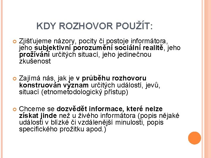  KDY ROZHOVOR POUŽÍT: Zjišťujeme názory, pocity či postoje informátora, jeho subjektivní porozumění sociální