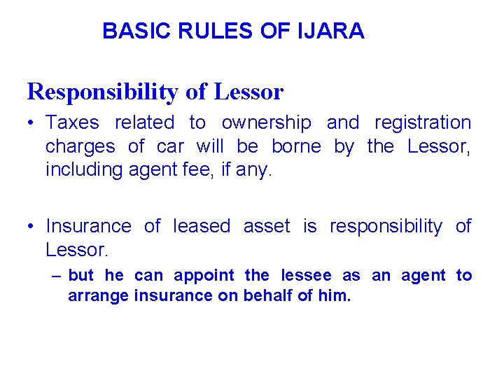 BASIC RULES OF IJARA Responsibility of Lessor • Taxes related to ownership and registration