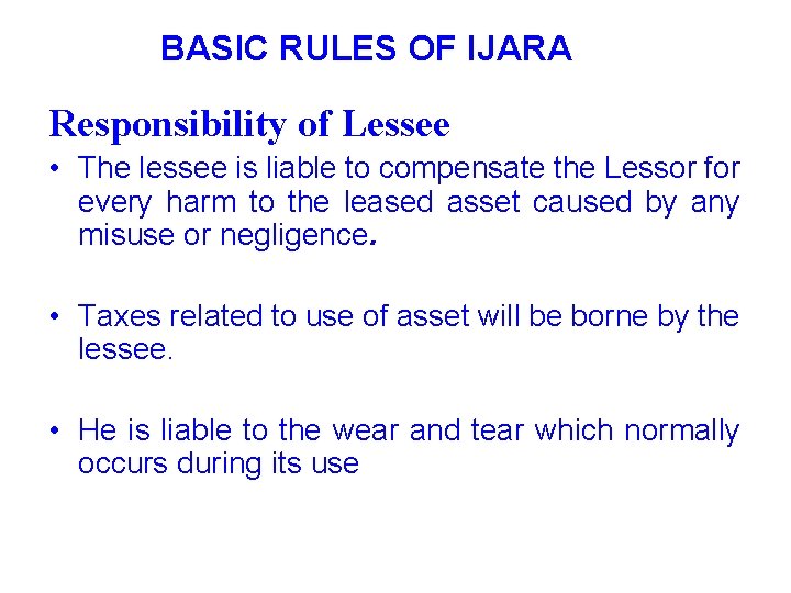 BASIC RULES OF IJARA Responsibility of Lessee • The lessee is liable to compensate