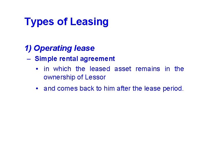 Types of Leasing 1) Operating lease – Simple rental agreement • in which the