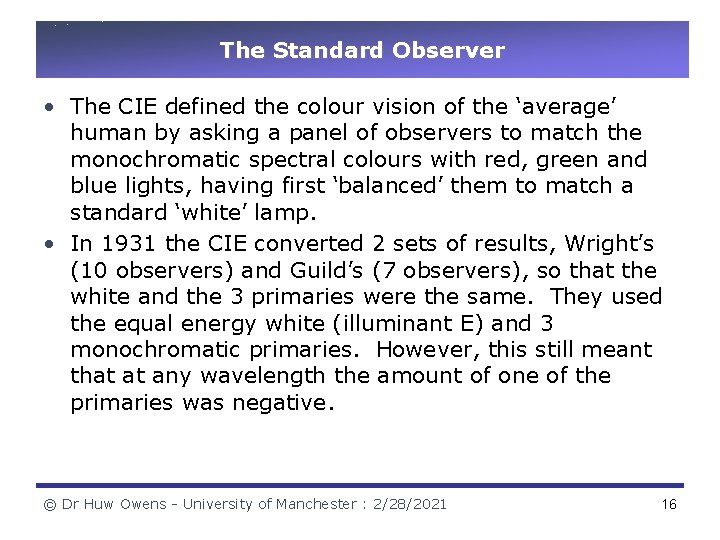 The Standard Observer • The CIE defined the colour vision of the ‘average’ human