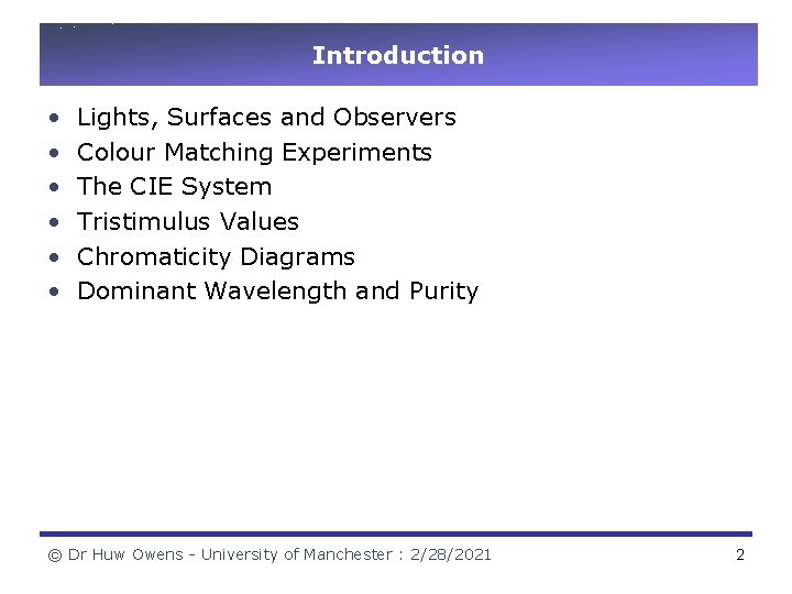 Introduction • • • Lights, Surfaces and Observers Colour Matching Experiments The CIE System