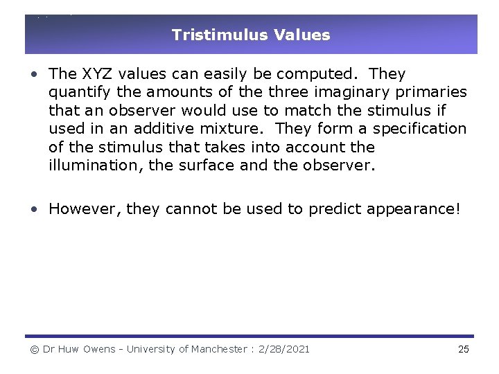 Tristimulus Values • The XYZ values can easily be computed. They quantify the amounts