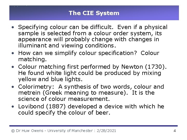 The CIE System • Specifying colour can be difficult. Even if a physical sample