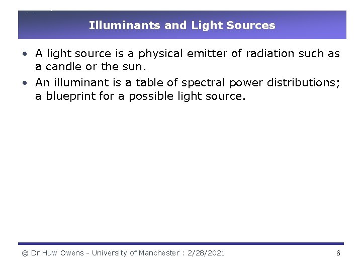 Illuminants and Light Sources • A light source is a physical emitter of radiation