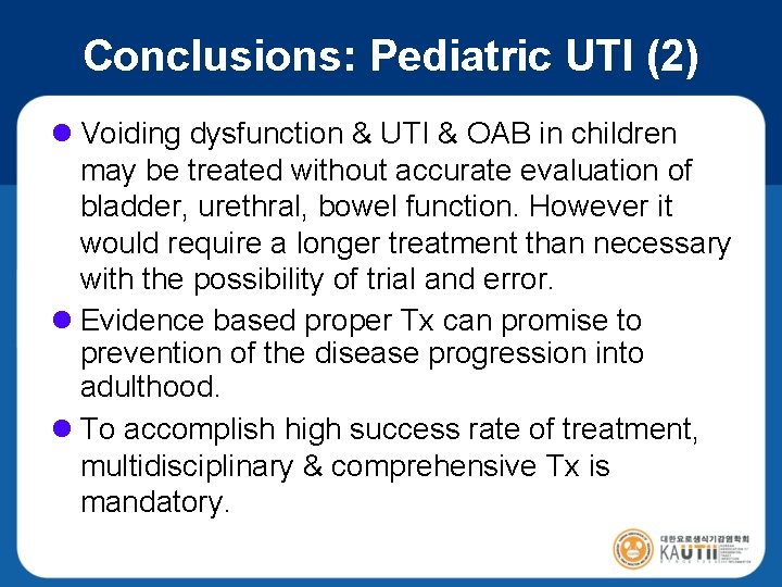 Conclusions: Pediatric UTI (2) l Voiding dysfunction & UTI & OAB in children may