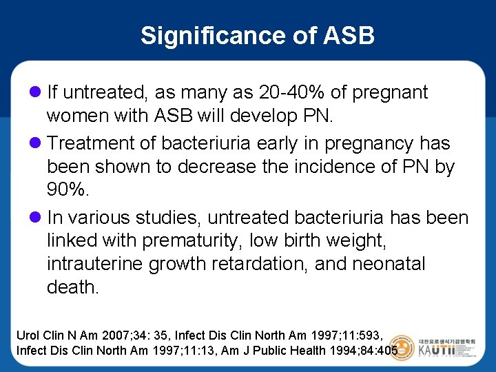 Significance of ASB l If untreated, as many as 20 -40% of pregnant women