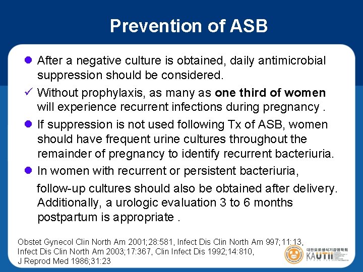 Prevention of ASB l After a negative culture is obtained, daily antimicrobial suppression should