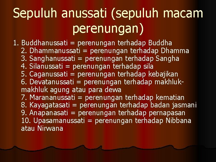 Sepuluh anussati (sepuluh macam perenungan) 1. Buddhanussati = perenungan terhadap Buddha 2. Dhammanussati =