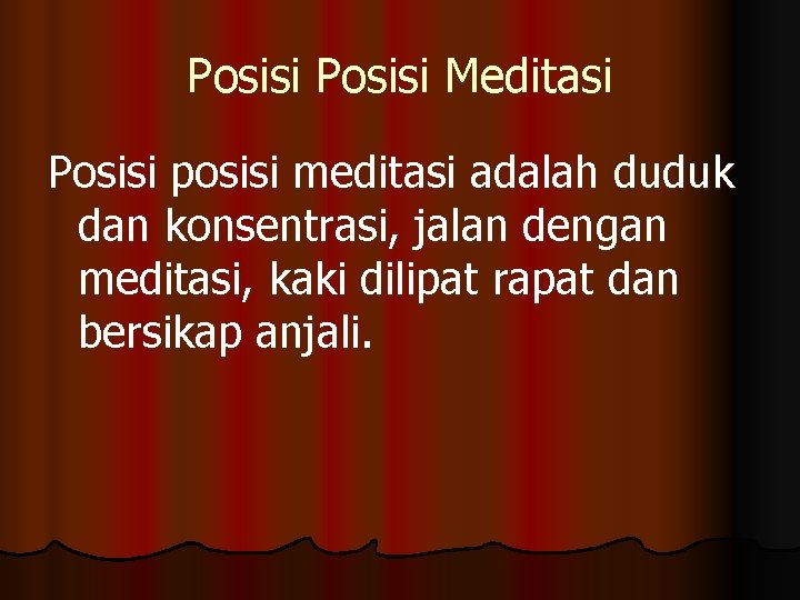 Posisi Meditasi Posisi posisi meditasi adalah duduk dan konsentrasi, jalan dengan meditasi, kaki dilipat