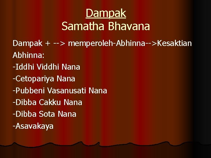 Dampak Samatha Bhavana Dampak + --> memperoleh-Abhinna-->Kesaktian Abhinna: -Iddhi Viddhi Nana -Cetopariya Nana -Pubbeni