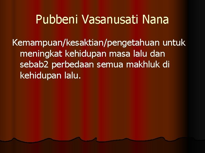 Pubbeni Vasanusati Nana Kemampuan/kesaktian/pengetahuan untuk meningkat kehidupan masa lalu dan sebab 2 perbedaan semua