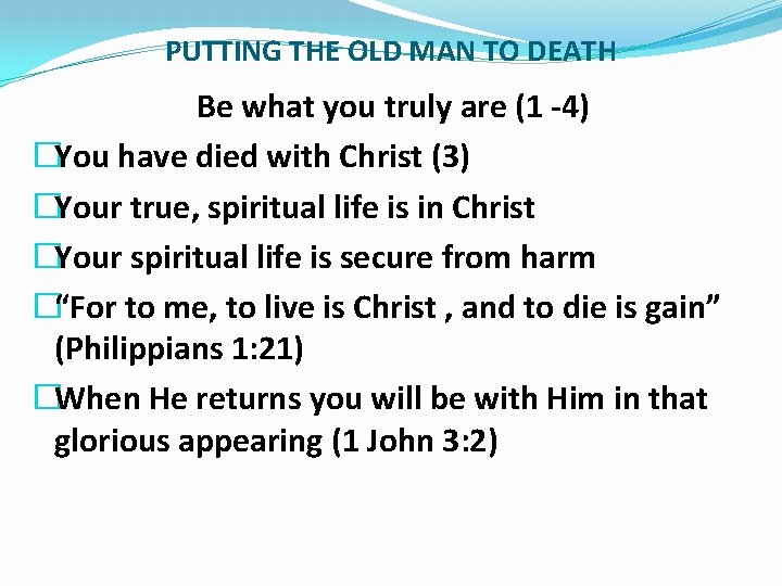 PUTTING THE OLD MAN TO DEATH Be what you truly are (1 -4) �You