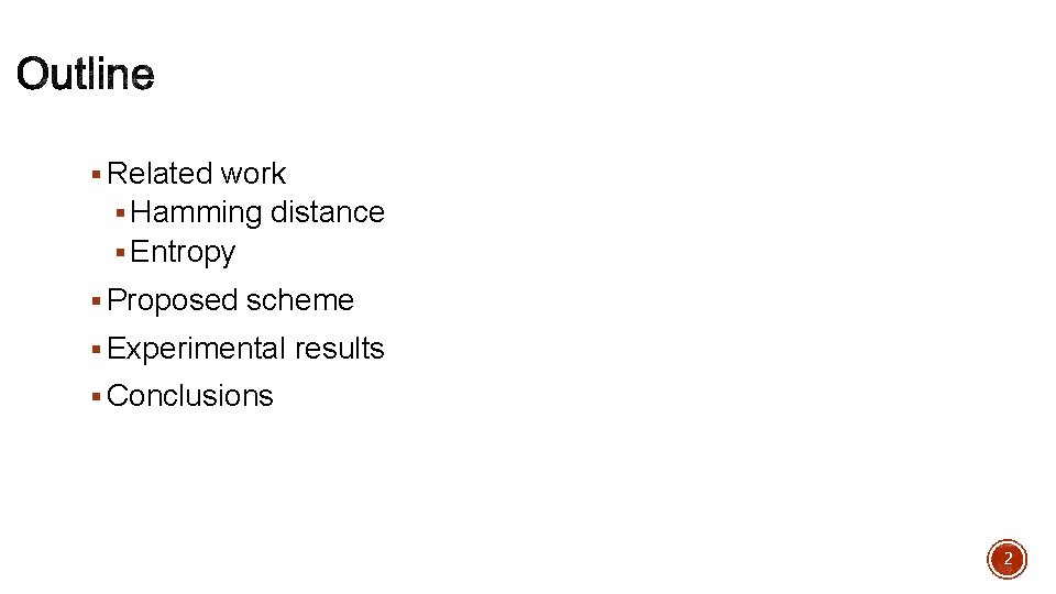 § Related work § Hamming distance § Entropy § Proposed scheme § Experimental results § Related work § Hamming distance § Entropy § Proposed scheme § Experimental results