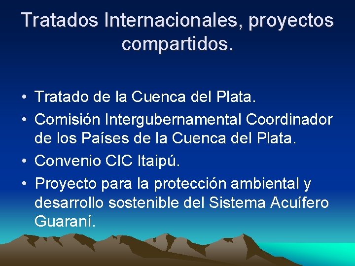 Tratados Internacionales, proyectos compartidos. • Tratado de la Cuenca del Plata. • Comisión Intergubernamental