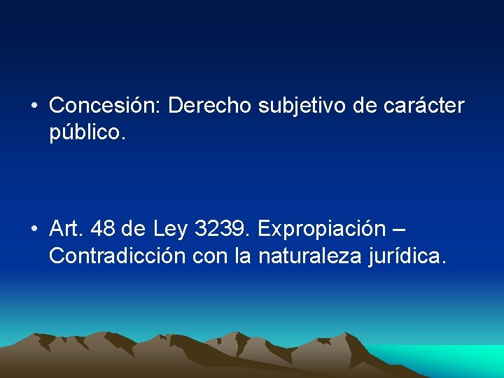  • Concesión: Derecho subjetivo de carácter público. • Art. 48 de Ley 3239.