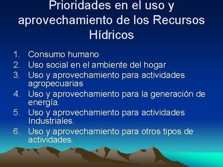 Prioridades en el uso y aprovechamiento de los Recursos Hídricos 1. Consumo humano 2.