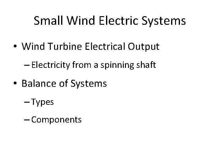 Small Wind Electric Systems • Wind Turbine Electrical Output – Electricity from a spinning