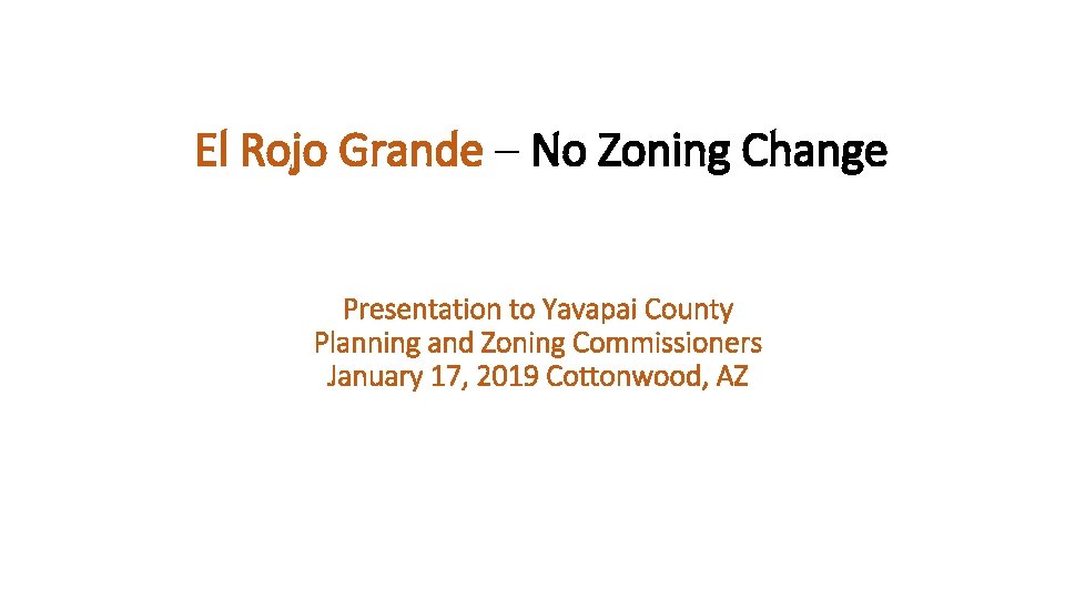 El Rojo Grande – No Zoning Change Presentation to Yavapai County Planning and Zoning