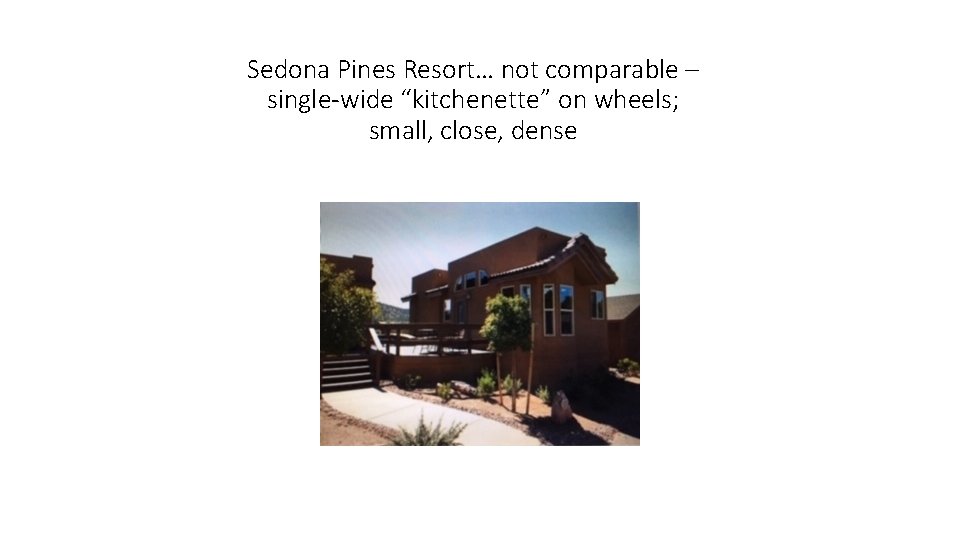 Sedona Pines Resort… not comparable – single-wide “kitchenette” on wheels; small, close, dense 