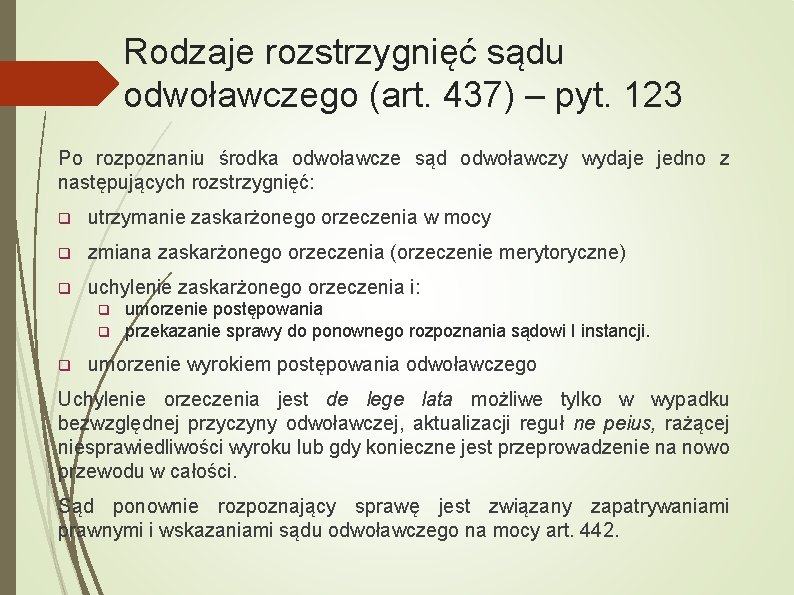 Rodzaje rozstrzygnięć sądu odwoławczego (art. 437) – pyt. 123 Po rozpoznaniu środka odwoławcze sąd