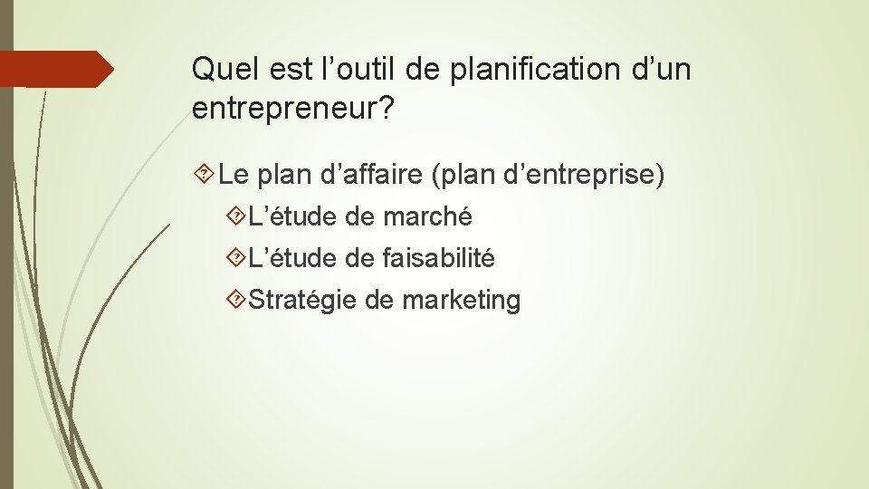 Quel est l’outil de planification d’un entrepreneur? Le plan d’affaire (plan d’entreprise) L’étude de