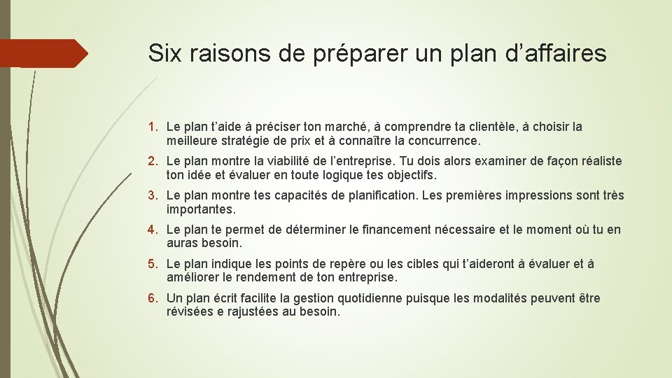 Six raisons de préparer un plan d’affaires 1. Le plan t’aide à préciser ton