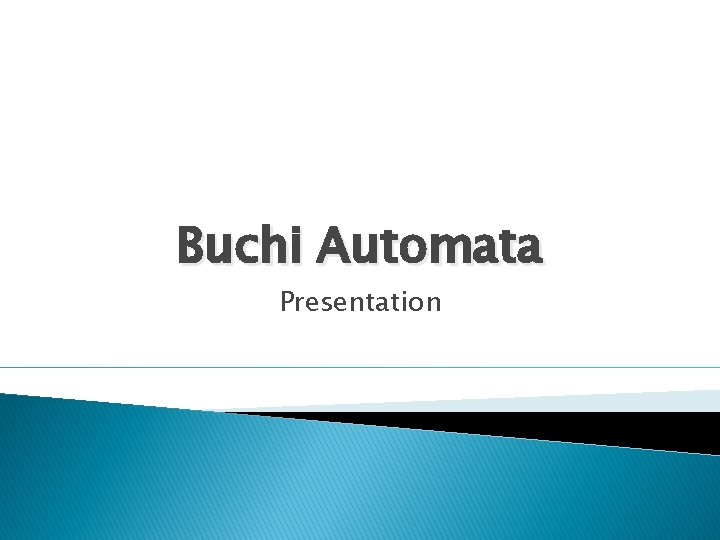 Buchi Automata Presentation 