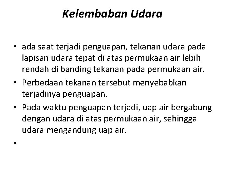 Kelembaban Udara • ada saat terjadi penguapan, tekanan udara pada lapisan udara tepat di