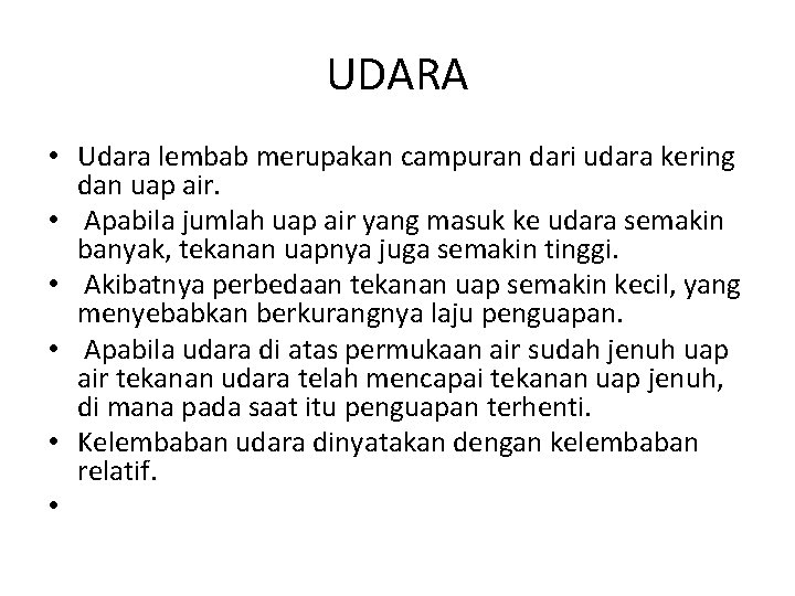 UDARA • Udara lembab merupakan campuran dari udara kering dan uap air. • Apabila