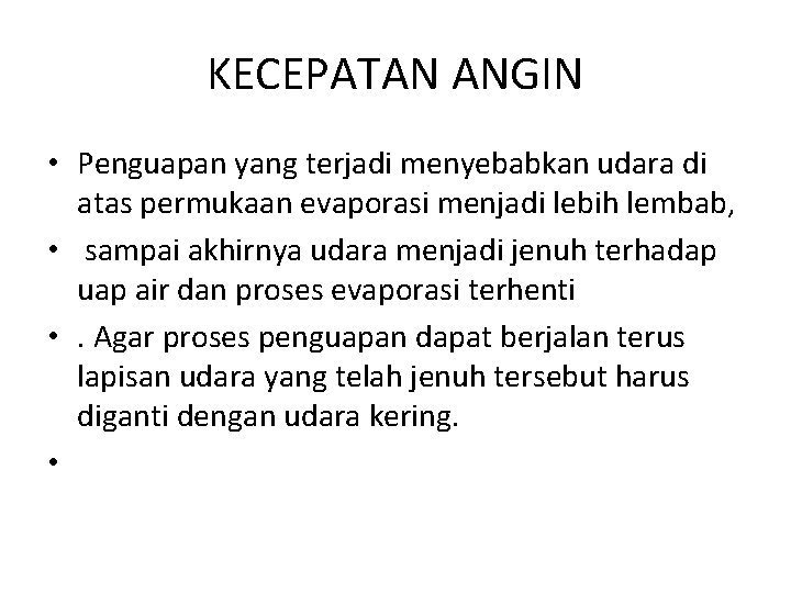 KECEPATAN ANGIN • Penguapan yang terjadi menyebabkan udara di atas permukaan evaporasi menjadi lebih