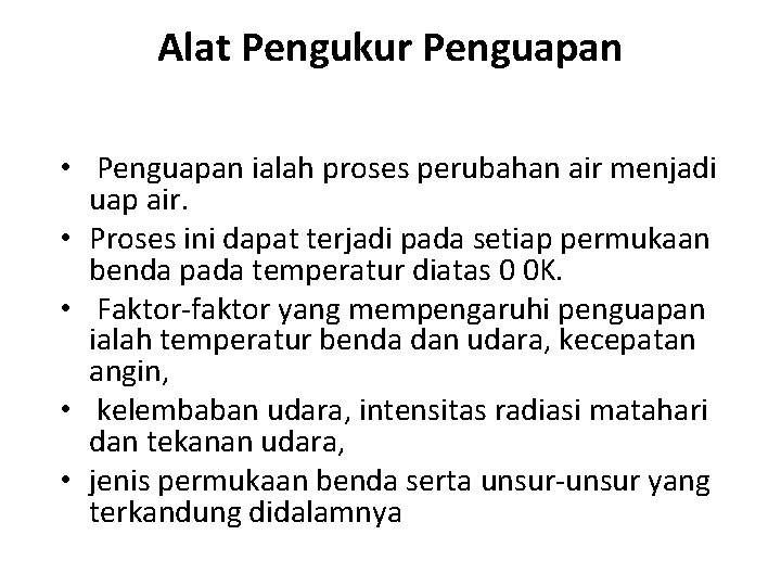 Alat Pengukur Penguapan • Penguapan ialah proses perubahan air menjadi uap air. • Proses