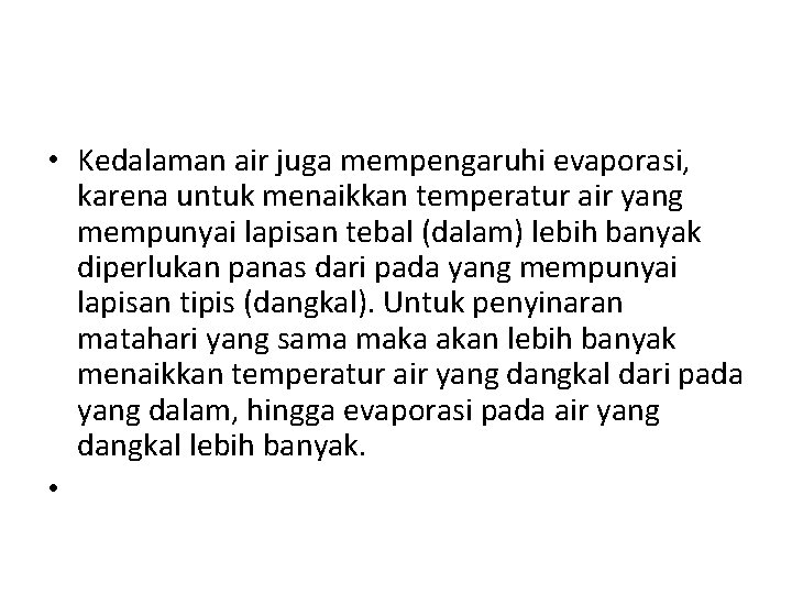  • Kedalaman air juga mempengaruhi evaporasi, karena untuk menaikkan temperatur air yang mempunyai