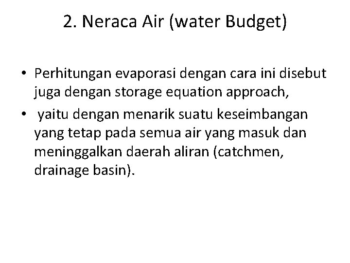 2. Neraca Air (water Budget) • Perhitungan evaporasi dengan cara ini disebut juga dengan