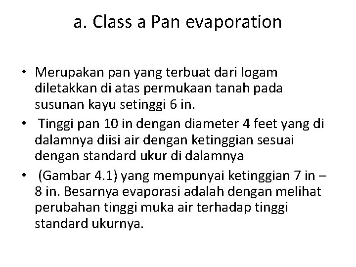 a. Class a Pan evaporation • Merupakan pan yang terbuat dari logam diletakkan di