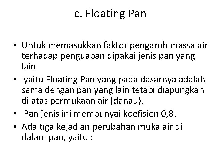 c. Floating Pan • Untuk memasukkan faktor pengaruh massa air terhadap penguapan dipakai jenis