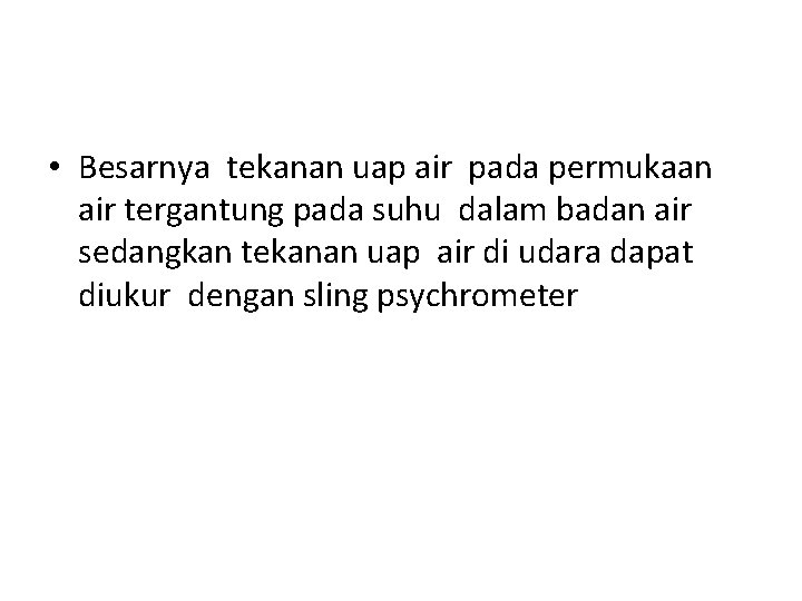  • Besarnya tekanan uap air pada permukaan air tergantung pada suhu dalam badan