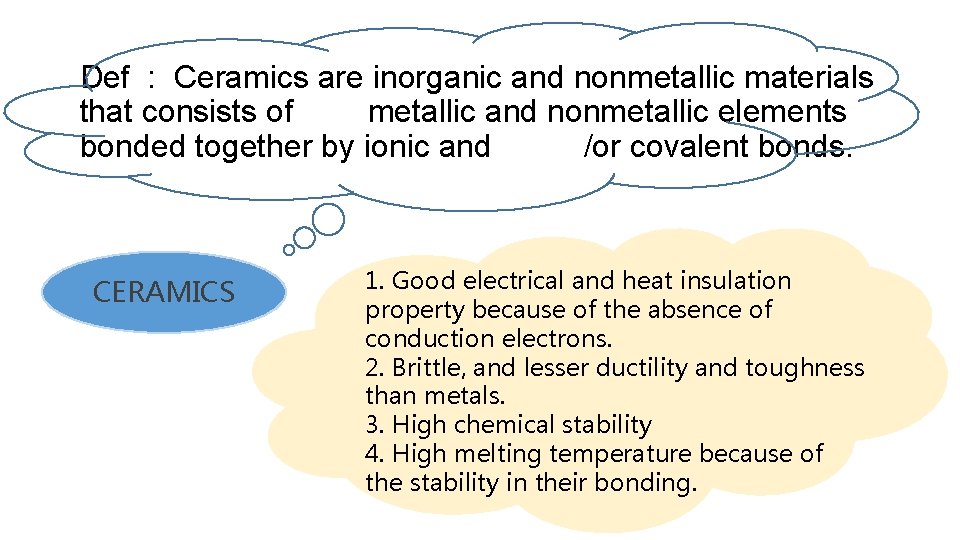 Def : Ceramics are inorganic and nonmetallic materials that consists of metallic and nonmetallic