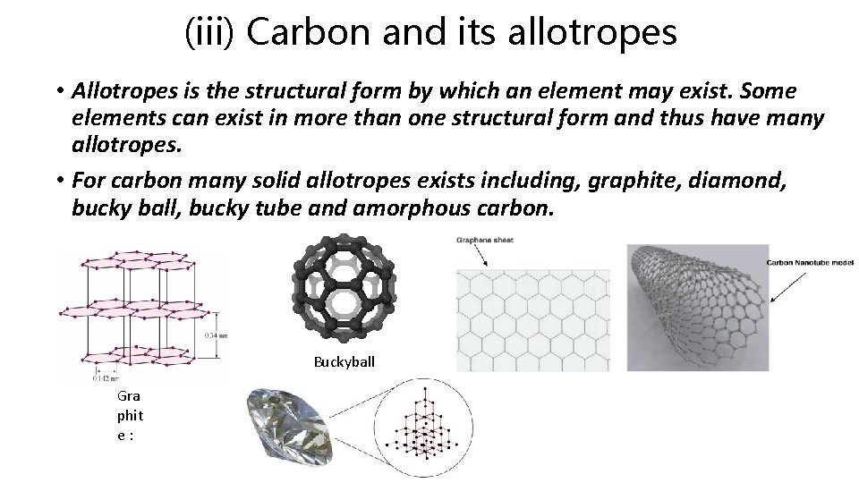 (iii) Carbon and its allotropes • Allotropes is the structural form by which an