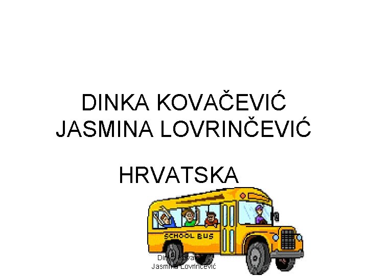 DINKA KOVAČEVIĆ JASMINA LOVRINČEVIĆ HRVATSKA Dinka Kovačević Jasmina Lovrinčević 