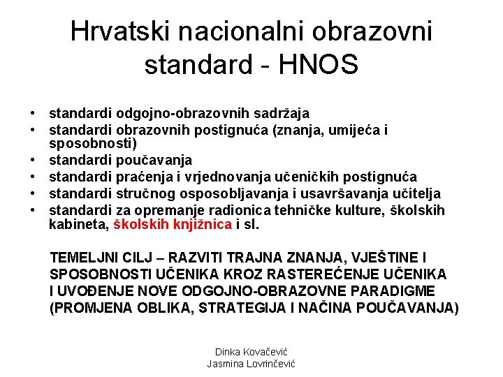 Hrvatski nacionalni obrazovni standard - HNOS • standardi odgojno-obrazovnih sadržaja • standardi obrazovnih postignuća