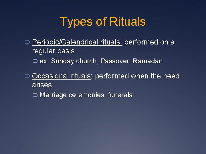 Types of Rituals Ü Periodic/Calendrical rituals: performed on a regular basis Ü ex. Sunday